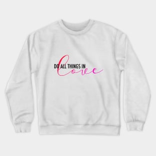 Do All Things in Love Crewneck Sweatshirt